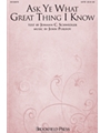Ask Ye What Great Thing I Know