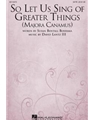 So Let Us Sing Of Greater Things