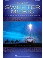 What Sweeter Music  A Cantata for Christmas