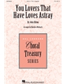 You Lovers That Have Loves Astray