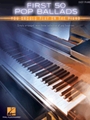 First 50 Pop Ballads You Should Play on the Piano