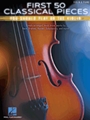 First 50 Classical Pieces You Should Play on the Violin