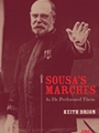 Sousa's Marches - As He Performed Them