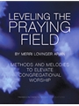 Leveling the Praying Field - Methods and Melodies to Elevate Congregational Worship