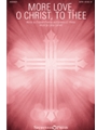 More Love O Christ to Thee