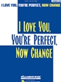 I Love You You're Perfect Now Change