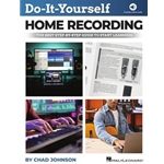 Do-It-Yourself Home Recording - The Best Step-by-Step Guide to Start Learning