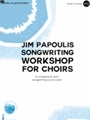 The Jim Papoulis Song Writing Workshop For Choirs