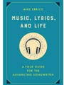 Music, Lyrics, and Life - A Field Guide for the Advancing Songwriter