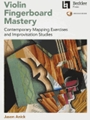 Violin Fingerboard Mastery - Contemporary Mapping Exercises and Improvisation Studies