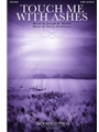Touch Me with Ashes