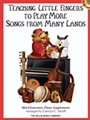Teaching Little Fingers To Play More Songs From Many Lands