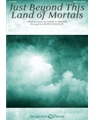 Just Beyond This Land of Mortals