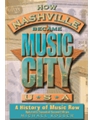 How Nashville Became Music City, U.S.A. - Second Edition - A History of Music Row, Updated and Expanded