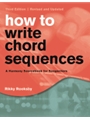 How to Write Chord Sequences - Third Edition - A Harmony Sourcebook for Songwriters