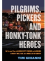 Pilgrims, Pickers and Honky-Tonk Heroes - My Personal Time with Music City Friends and Legends in Rock n Roll, R&B, & a Whole Lot of Country