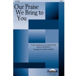 Our Praise We Bring to You