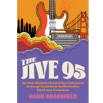 The Jive 95 - An Oral History of America's Greatest Underground Rock Radio Station, KSAN San Francisco