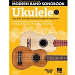 Modern Band Method Ukulele Songbook 1 - Pop, Rock, and Hip-Hop Hits Arranged for Beginners