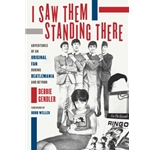 I Saw Them Standing There - Adventures of an Original Fan During Beatlemania and Beyond