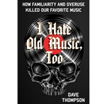 I Hate Old Music, Too - How Familiarity & Overuse Killed Our Favorite Music