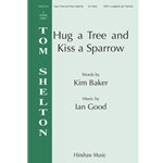 Hug A Tree And Kiss A Sparrow