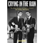 Crying in the Rain - The Perfect Harmony and Imperfect Lives of the Everly Brothers