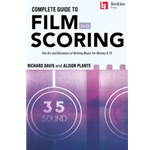 Complete Guide to Film Scoring - 3rd Edition - The Art and Business of Writing Music for Movies and TV