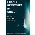 I Can't Remember If I Cried - Rock Widows on Life, Love, and Legacy