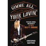 Gimme All Your Lovin' - The Blues, Boogie, and Beard of ZZ Top's Billy F. Gibbons