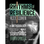 Rhythms of Resilience - A Methodology Discovered While Surviving Brain Cancer