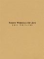 Noisy Wheels Of Joy