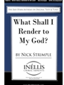 What Shall I Render To My God
