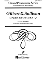 Gilbert & Sullivan Opera Choruses 2