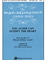 You Alone Can Satisfy The Heart