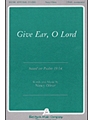 Give Ear O Lord