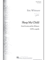 Sleep My Child by Whitacre Eric for SATB