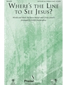 Where's The Line To See Jesus