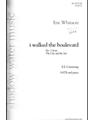 I Walked The Boulevard by Whitacre Eric for SATB