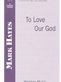 To Love Our God