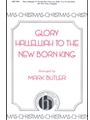 Glory Hallelujah To The New Born King
