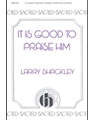 It Is Good To Praise Him