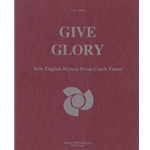 Give Glory: New English Hymns Fr Czech Tunes - Voc