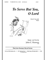 To Serve But You, O Lord - Satb-pno
