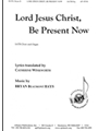 Lord Jesus Christ Be Present Now