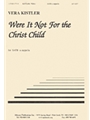 Were It Not For The Christ Child - Satb