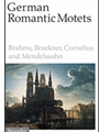 German Romantic Motets - Brahms to Mendelssohn