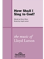 How Shall I Sing To God
