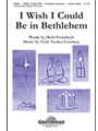 I Wish I Could Be In Bethlehem