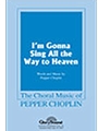 I'm Gonna Sing All The Way To Heaven